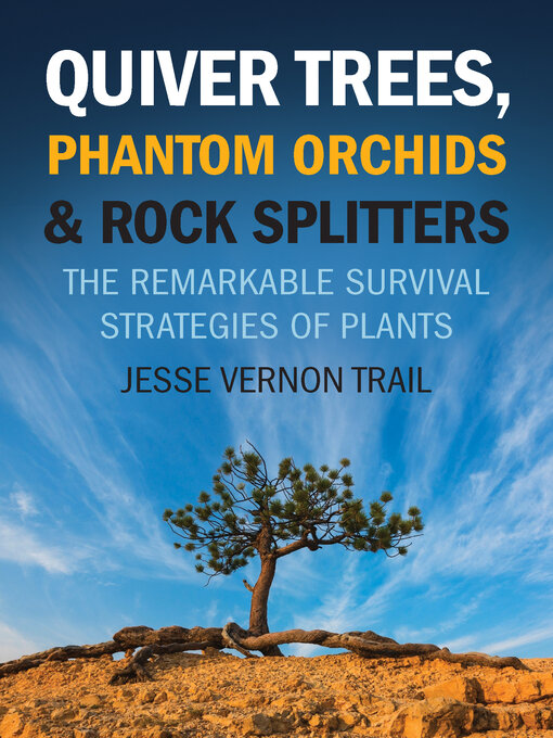 Title details for Quiver Trees, Phantom Orchids & Rock Splitters by Jesse Vernon Trail - Available